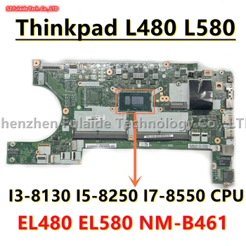 EL480 EL580 NM-B461 За Lenovo Thinkpad L480 L580 дънна Платка на лаптоп I3-8130 I5-8250 I7-8550 Процесор 01LW375 01LW293 02DC004 02DC301